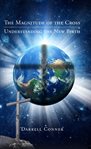 The magnitude of the cross. Understanding the New Birth cover image