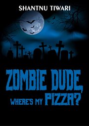 Zombie dude, where's my pizza? cover image