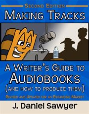 Making tracks: a writer's guide to audiobooks (and how to produce them) cover image
