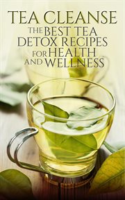 Tea cleanse: the best tea detox recipes for health and wellness cover image