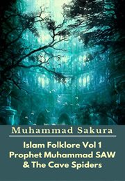 Islam Folklore Volume 1 Prophet Muhammad Saw and the Cave Spider cover image