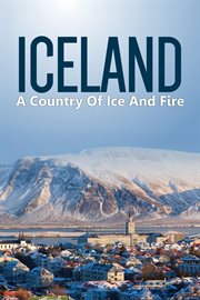 Iceland: country of ice and fire : Country of Ice and Fire cover image