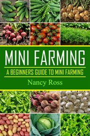 Mini farming : a beginners guide to mini farming cover image