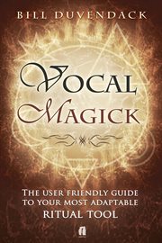Vocal magick the user friendly guide to your most adaptable ritual tool cover image