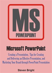 Tips Microsoft Powerpoint: Creating A Presentation for Creating and Delivering An Effective Prese