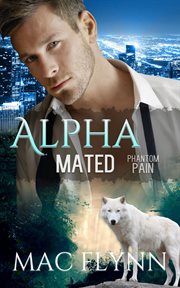 Phantom pain: alpha mated #4. Alpha Billionaire Werewolf Shifter Romance cover image