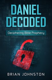 Daniel decoded. Deciphering Bible Prophecy cover image