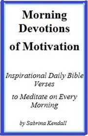 Morning devotions of motivation inspirational daily bible verses  to meditate on every morning : inspirational daily Bible verses to meditate on every morning cover image