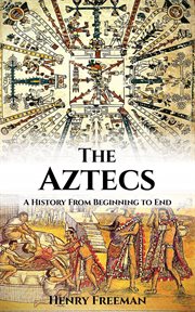 Aztecs: A History From Beginning to End cover image