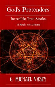 God's pretenders: incredible true stories of magic and alchemy: magicians, wizards and warlocks cover image