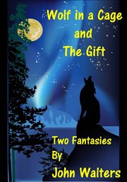 Wolf in a cage and the gift: two fantasies cover image