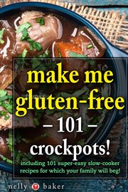 Make me gluten-free - 101 crockpots! cover image