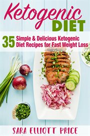 The ketogenic diet: 35 simple & delicious ketogenic diet recipes for fast weight loss cover image