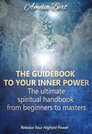 The guidebook to your inner power: the ultimate spiritual handbook from beginners to masters cover image