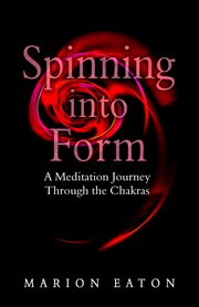 Spinning into form : a meditative journey through the seven major chakras cover image