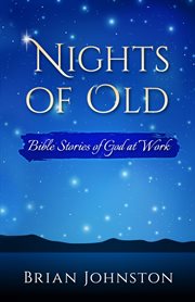 Nights of old. Bible Stories of God at Work cover image