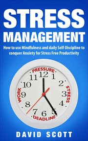 Stress management: how to use mindfulness and self-discipline to conquer anxiety for stress-free cover image