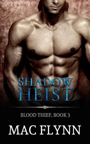 Shadow heist: blood thief #3. Alpha Billionaire Vampire Romance cover image