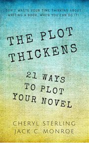 The plot thickens : 21 ways to plot your novel cover image