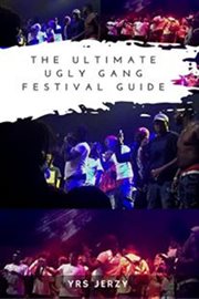 The ultimate ugly gang festival guide cover image