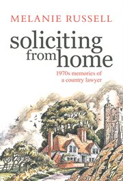 Soliciting from home : memories of a country lawyer in 1970's England cover image