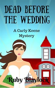 Dead Before the Wedding : Carly Keene Cozy Mysteries cover image