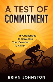 A test of commitment : 15 challenges to stimulate your devotion to Christ cover image
