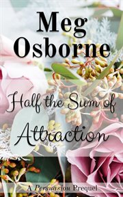 Half the sum of attraction: a persuasion prequel cover image