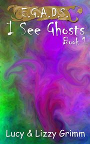 I see ghosts. Book 1 cover image