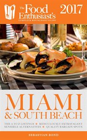 Miami & south beach - 2017. The Food Enthusiast's Complete Restaurant Guide cover image