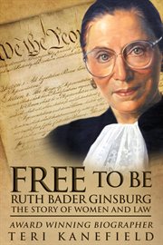 Free to be Ruth Bader Ginsburg : the story of women and law cover image