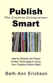 Publish smart: how to harness the power of new technology to grow your creative empire right cover image