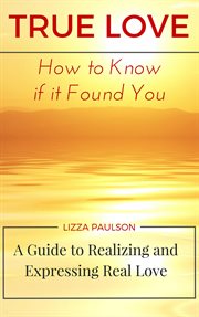 True love: how to know if it found you : How to Know if it Found You cover image