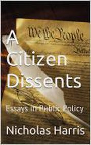 A citizen dissents: essays in public policy cover image