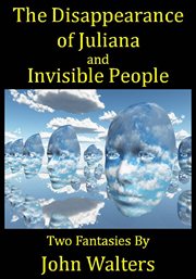 The disappearance of juliana and invisible people: two fantasies cover image