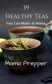 39 healthy teas you can make at home cover image