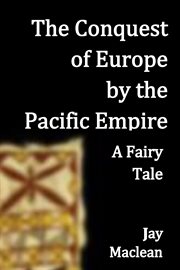 The conquest of europe by the pacific empire. A Fairy Tale cover image
