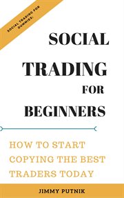 Social trading for beginners. How To Start Copying The Best Traders Today; Social Trading Dummies cover image