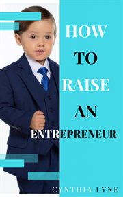 How to raise an entrepreneur:. Are your kids showing entrepreneurial traits? Learn how to prepare them for success cover image