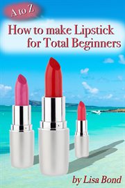A to z how to make lipstick for total beginners cover image