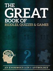 The great book of riddles, quizzes and games. An Enormous Three-in-One Anthology cover image
