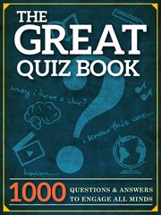 The great quiz book. 1000 Questions and Answers to Engage All Minds cover image