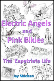 ELECTRIC ANGELS AND PINK BIKIES : THE EXPATRIATE LIFE cover image