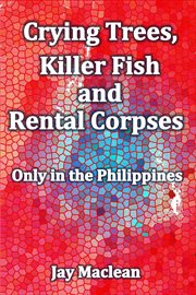 Crying trees, killer fish and rental corpses. Only in the Philippines cover image