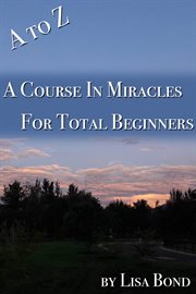 A to z, course in miracles for total beginners cover image
