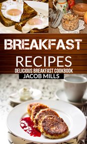 Breakfast recipes. Delicious Breakfast Cookbook cover image