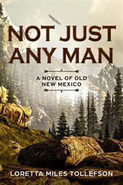 Not just any man : a novel of old New Mexico cover image