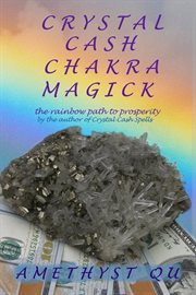Crystal cash chakra magick: the rainbow path to prosperity cover image