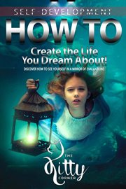 How to create the life you dream about! cover image