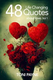 48 Life Changing Quotes About Love, Volume 1 : 48 Life Changing Quotes about Love cover image